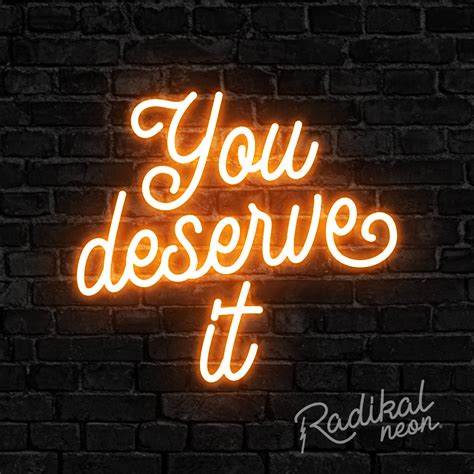 You Deserve It Neon Sign