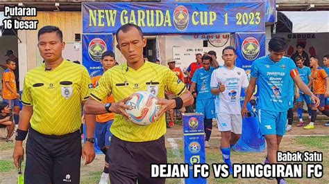 Babak Dejan Fc Vs Pinggiran Fc Besar New Garuda Cup I