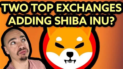 Two Major Exchanges Adding Shiba Inu Latest Shiba Inu News Update