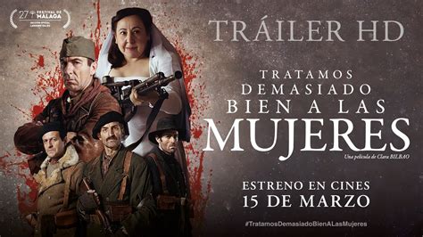 Tratamos Demasiado Bien A Las Mujeres Tr Iler Oficial De Marzo En