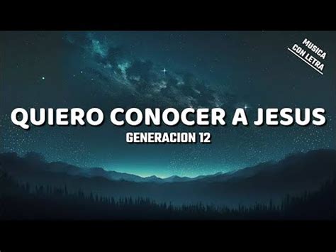 Quiero Conocer A Jesus Generacion 12 Letra Lyrics YouTube Music