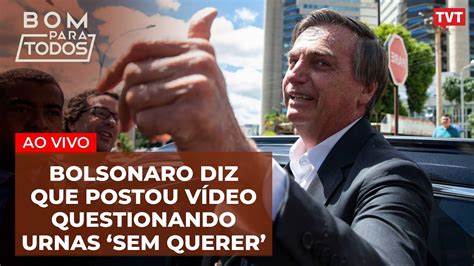 Bolsonaro Diz Pf Que Postou V Deo Sem Querer Pl Das Fake News