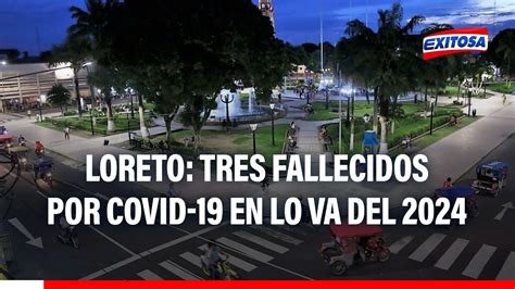 Loreto Registr Tres Fallecidos Por Covid En Lo Que Va Del