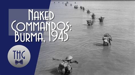 Naked Commandos Burma 1945 YouTube