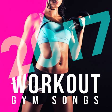 2017 Workout Gym Songs Album By Gym Music Spotify