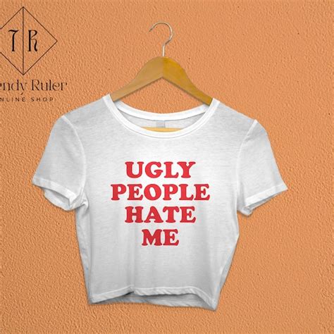 Ugly People Hate Me Shirt Etsy