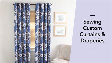 Sewing Custom Curtains & Draperies | Craftsy