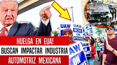 Huelga En Eua Buscan Frenar Crecimiento Automotriz En MÉxico Youtube