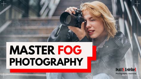 Fog Photography: A Guide to Capturing Perfect Shots - Images Redefined ...