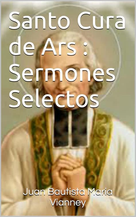 Amazon Santo Cura De Ars Sermones Selectos Spanish Edition