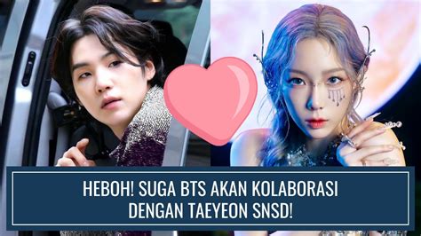 Heboh Suga Bts Akan Berkolaborasi Dengan Taeyeon Snsd Youtube