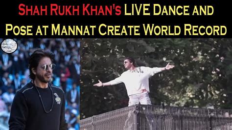 Shah Rukh Khan S LIVE Dance And Pose At Mannat Create World Record