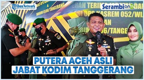 Letkol Inf Ali Imran Putera Aceh Pimpin Kodim Tangerang Youtube