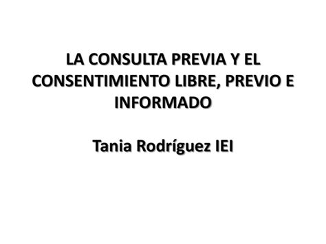 La Consulta Previa Y El Consentimiento Libre Previo E Informado