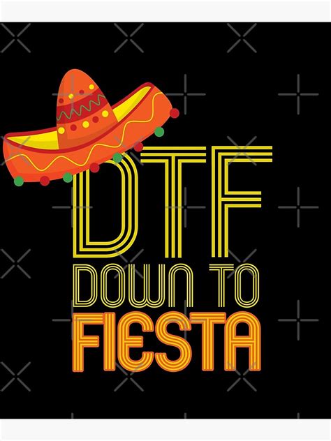 Dtf Down To Fiesta Funny Cinco De Mayo T Mexican Sombrero Poster By Mintedfresh Redbubble