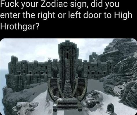 Fuck Your Zodiac Sign Did You Enter The Right Or Left Door To High