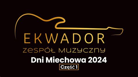 Dni Miechowa 2024 Zespół EKWADOR MIX UTWORÓW NA ŻYWO 3 cz 1 YouTube