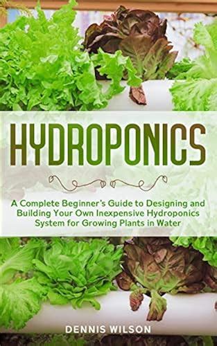 Hydroponics A Complete Beginners Guide To Design And Build Your Own