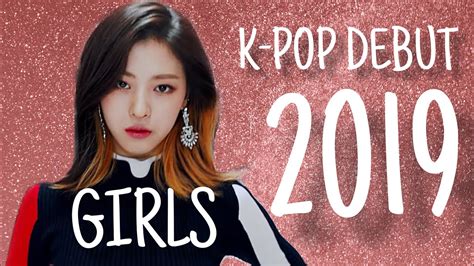 K Pop Debut Of 2019 】〈 Girls Version〉 Youtube