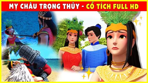 MỴ ChÂu TrỌng ThỦy Trọn Bộ Mới Nhất🥝🌷cổ Tích 3d 2022 Mới Nhất💕cổ Tích Việt Nam Full Hd Hay Nhất