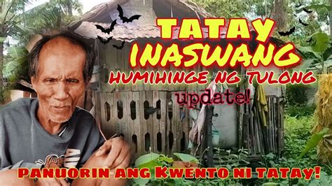 UPDATE TATAY INASWANG Humihinge Ng Tulong Panuorin Ang Kwento Ni Tatay