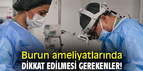 Burun Ameliyatlar Nda Dikkat Edilmesi Gerekenler