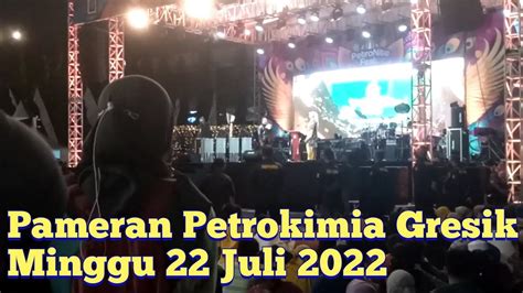 Pameran Petrokimia Gresik Petronite Fest Minggu 22 Juli 2022 YouTube