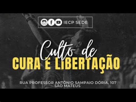 Culto de Cura e Libertação ao vivo de IECP SEDE YouTube