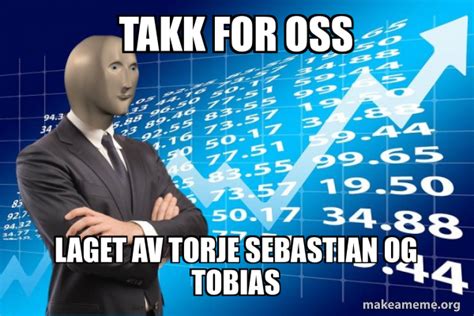 Takk For Oss Laget Av Torje Sebastian Og Tobias Stonks Only Go Up