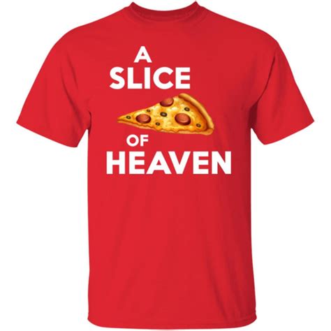 A Slice Of Heaven Pizza Shirt