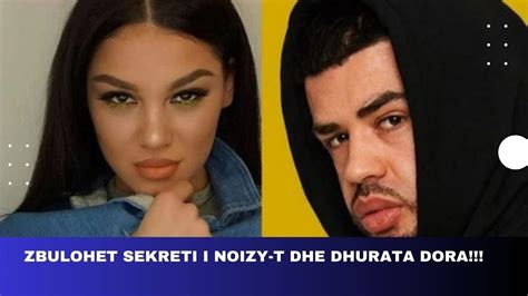 Zbulohet Sekreti I Noizy T Dhe Dhurata Dora YouTube