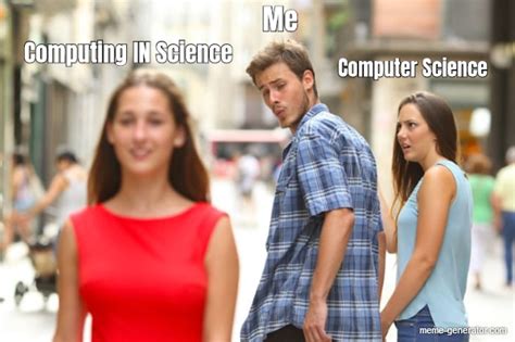 Me Computer Science Computing IN Science - Meme Generator