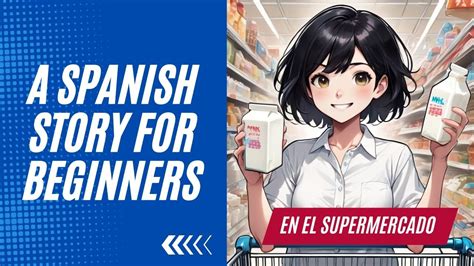 Learn And Understand Spanish With A Short Story For Beginners En El Supermercado A1 A2