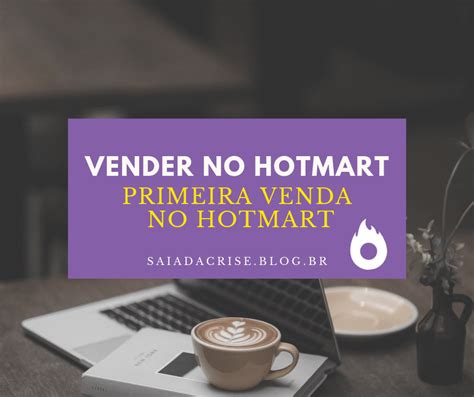 Vender No Hotmart Como Fazer Primeira Venda No Hotmart