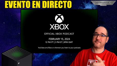 EL FUTURO DE XBOX ES HOY XBOX PODCAST EN DIRECTO Y CHARLA CON