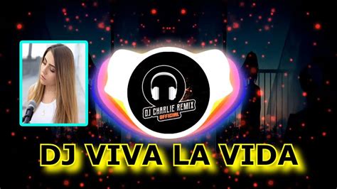 Dj Viva La Vida Remix Full Bass Terbaru Djcharlie Remix Youtube