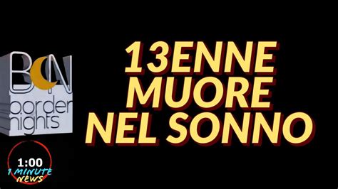 13ENNE MUORE NEL SONNO 1 Minute News YouTube