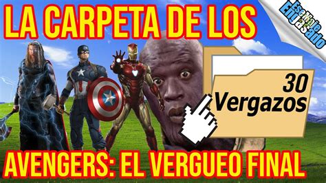 La Carpeta De Los Vergazos Avengers El Vergueo Final Youtube