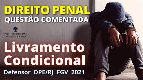 Quest O Comentada Penal Livramento Condicional Defensor Dpe Rj