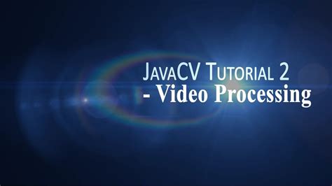 Javacv Tutorial Video Processing Youtube