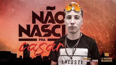 Mega Funk N O Nasci Pra Casar Dj Henry Gabriel Song Lyrics Music