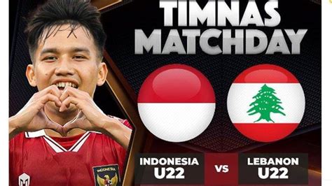 Jadwal Siaran Langsung Timnas U Indonesia Vs Lebanon Persiapan Sea