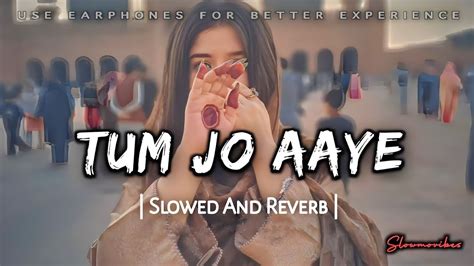 Tum Jo Aaye Tulsi Kumar Rahat Fak Slowed And Reverb Slowmovibes