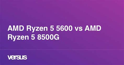 AMD Ryzen 5 5600 vs AMD Ryzen 5 8500G: What is the difference?