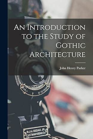 An Introduction To The Study Of Gothic Architecture Parker John