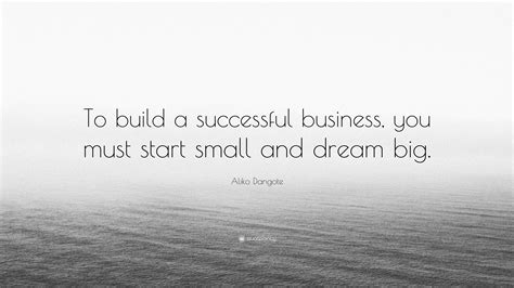 Aliko Dangote Quote To Build A Successful Business You Must Start