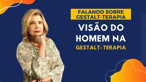 Falando sobre Gestalt Terapia Visão do Homen na Gestalt Terapia YouTube