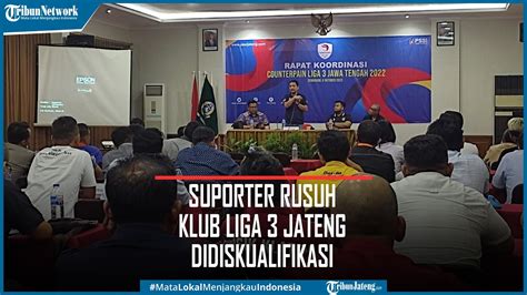 Sanksi Suporter Rusuh Klub Liga 3 Jateng Bakal Didiskualifikasi YouTube