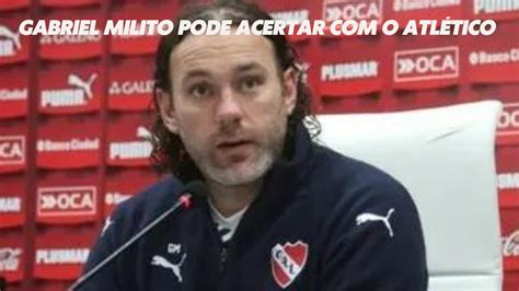 Gabriel Milito pode acertar o Atlético Mineiro YouTube