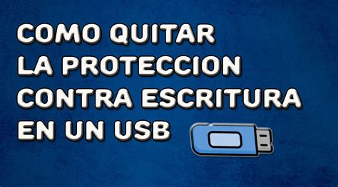 Como Quitar La Protecci N Contra Escritura En Un Usb Apuntesjulio